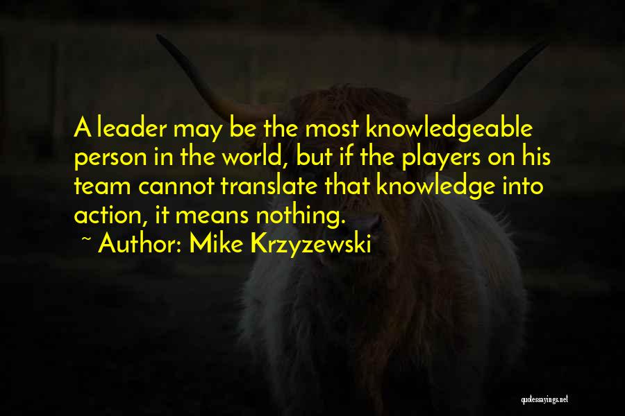 Knowledge Into Action Quotes By Mike Krzyzewski