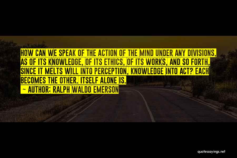 Knowledge Into Action Quotes By Ralph Waldo Emerson