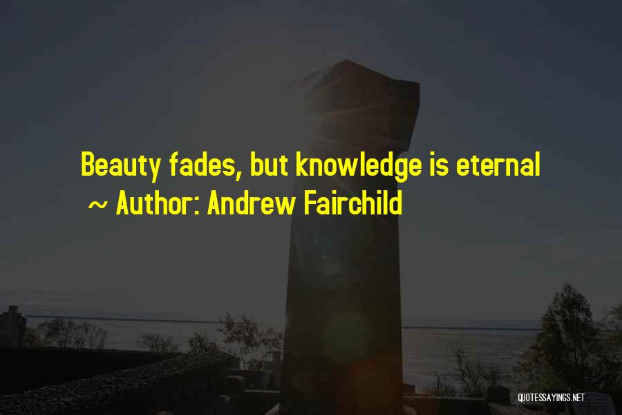 Knowledge Is Beauty Quotes By Andrew Fairchild