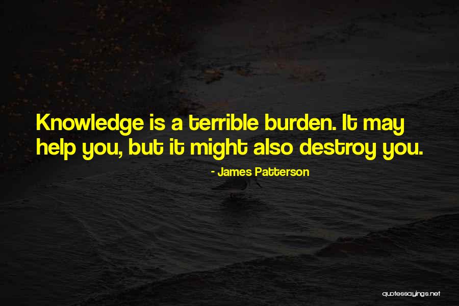 Knowledge Is Burden Quotes By James Patterson Knowledge Is Burden Quotes By James Patterson