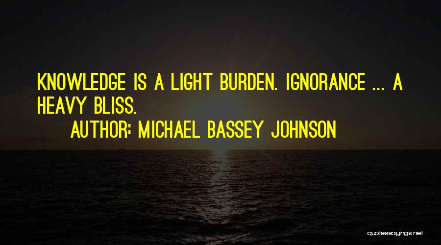 Knowledge Is Burden Quotes By Michael Bassey Johnson