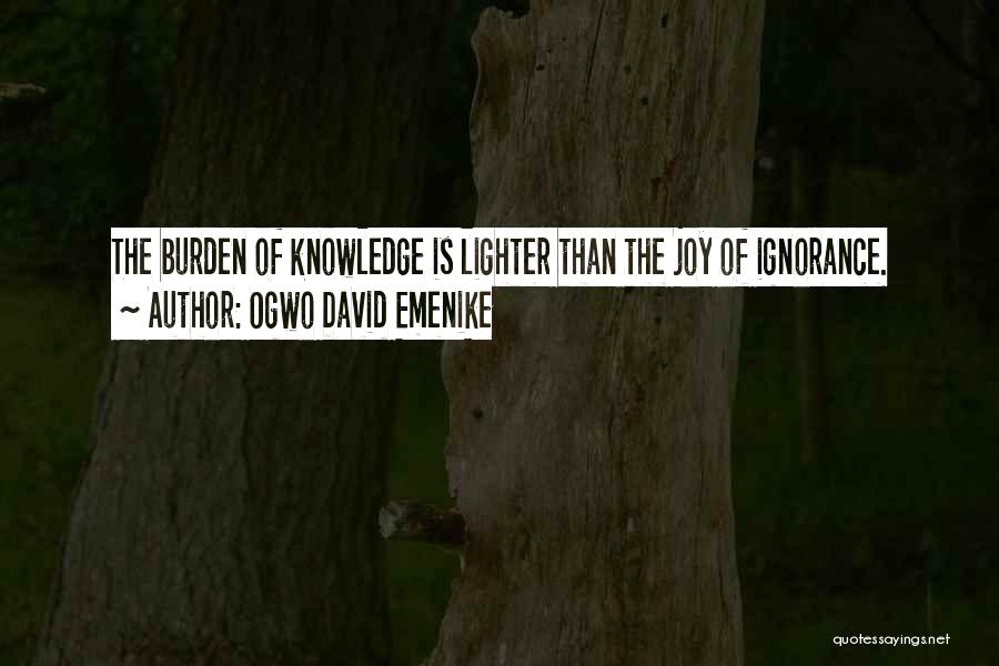 Knowledge Is Burden Quotes By Ogwo David Emenike