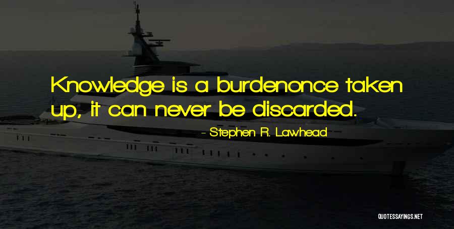 Knowledge Is Burden Quotes By Stephen R. Lawhead