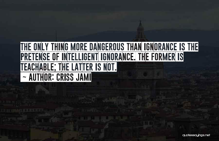 Knowledge Is Dangerous Quotes By Criss Jami