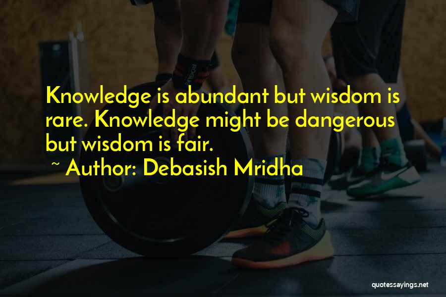 Knowledge Is Dangerous Quotes By Debasish Mridha