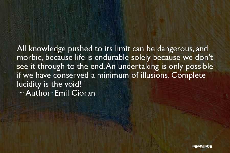 Knowledge Is Dangerous Quotes By Emil Cioran
