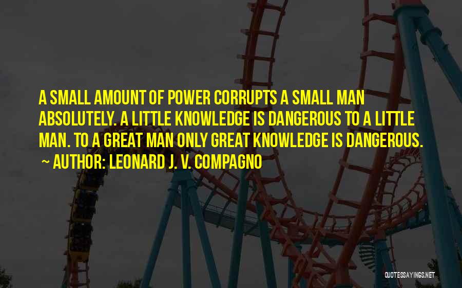 Knowledge Is Dangerous Quotes By Leonard J. V. Compagno