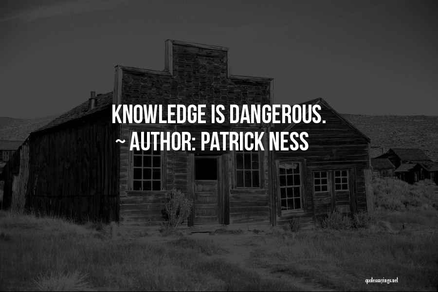Knowledge Is Dangerous Quotes By Patrick Ness