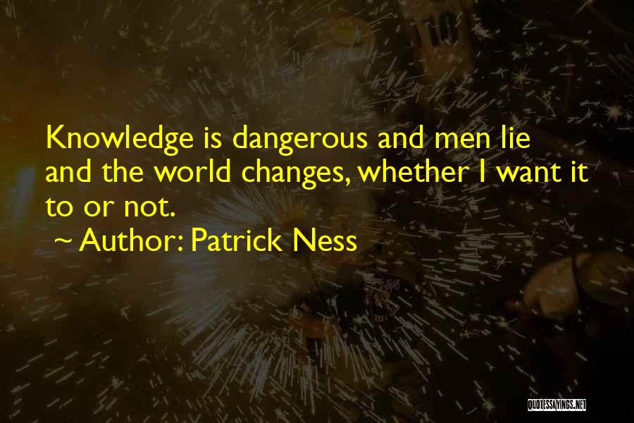 Knowledge Is Dangerous Quotes By Patrick Ness