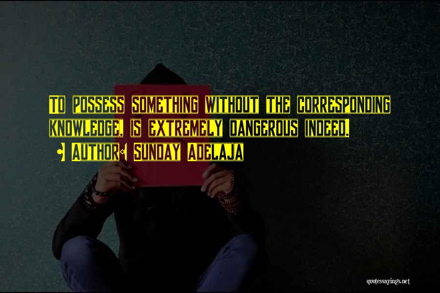 Knowledge Is Dangerous Quotes By Sunday Adelaja