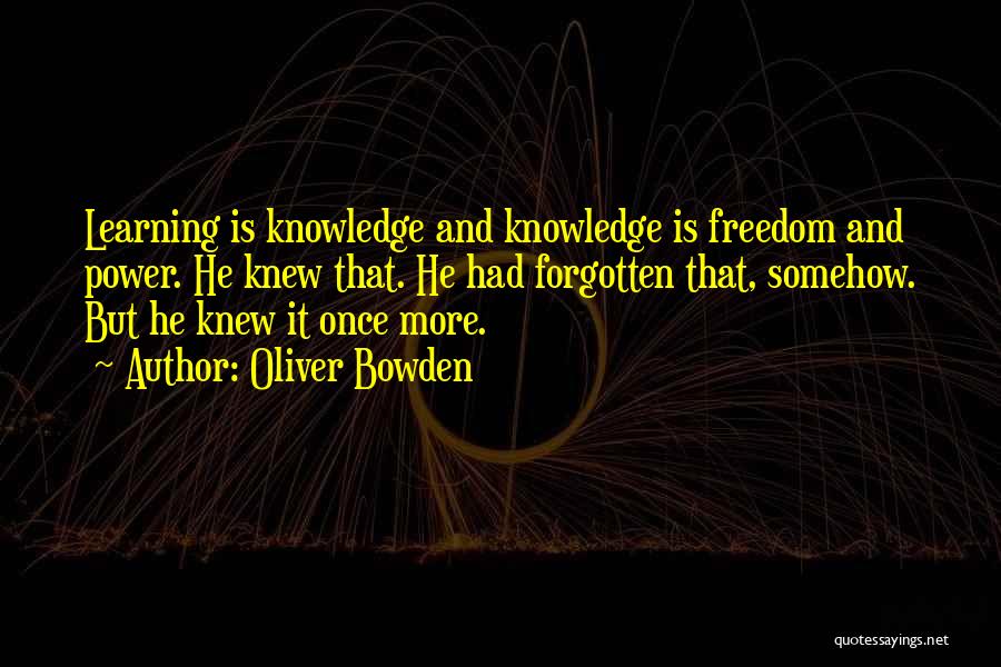 Knowledge Is Freedom Quotes By Oliver Bowden