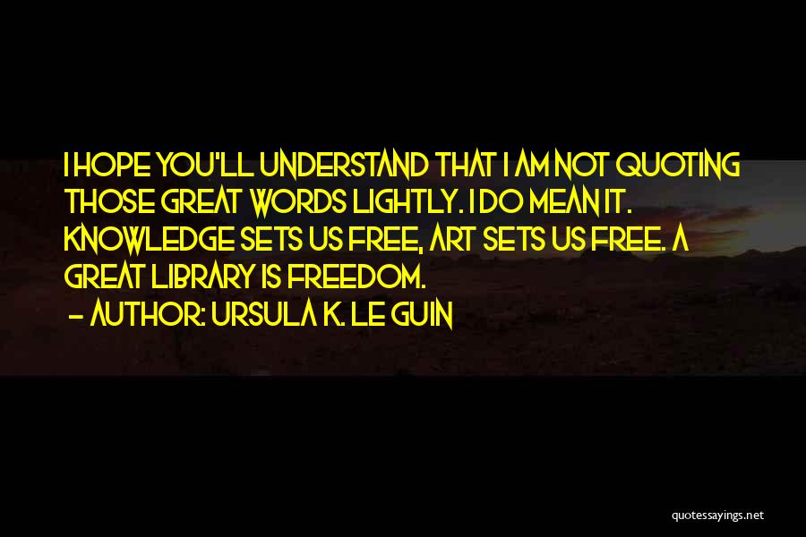 Knowledge Is Freedom Quotes By Ursula K. Le Guin