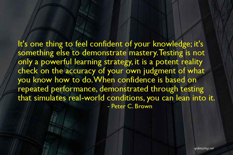 Knowledge Is Learning Something Quotes By Peter C. Brown Knowledge Is Learning Something Quotes By Peter C. Brown