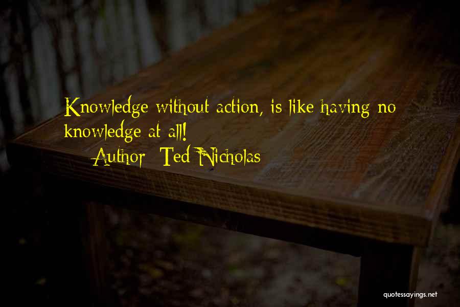 Knowledge Is Like Quotes By Ted Nicholas