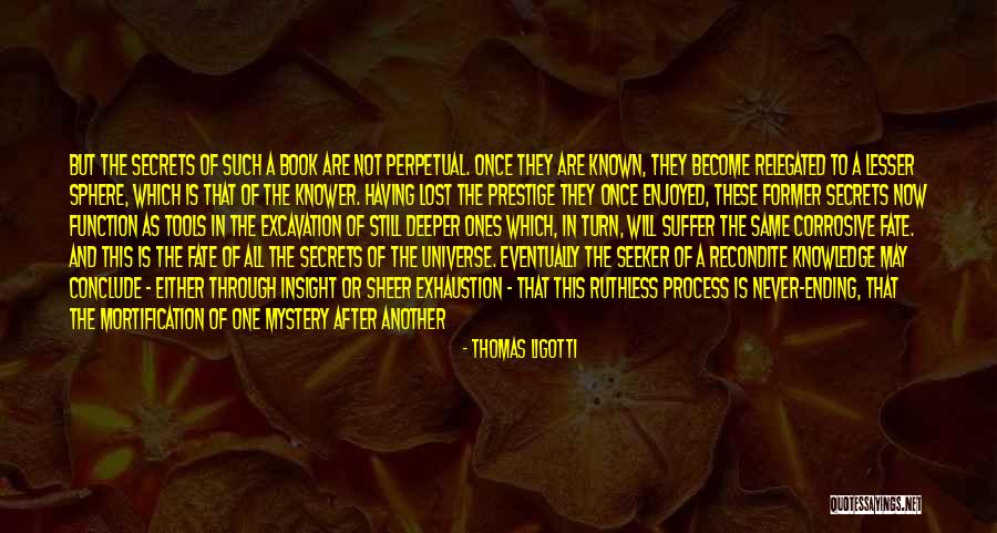 Knowledge Is Never Ending Quotes By Thomas Ligotti