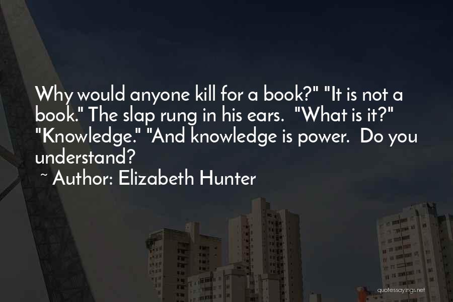 Knowledge Is Not Power Quotes By Elizabeth Hunter