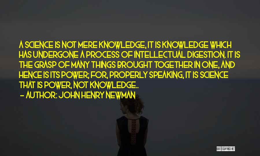 Knowledge Is Not Power Quotes By John Henry Newman