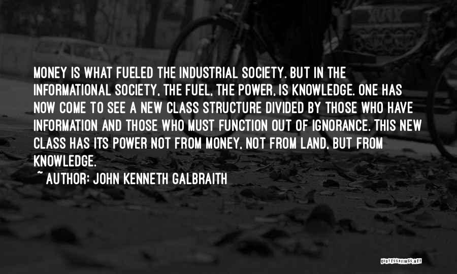 Knowledge Is Not Power Quotes By John Kenneth Galbraith