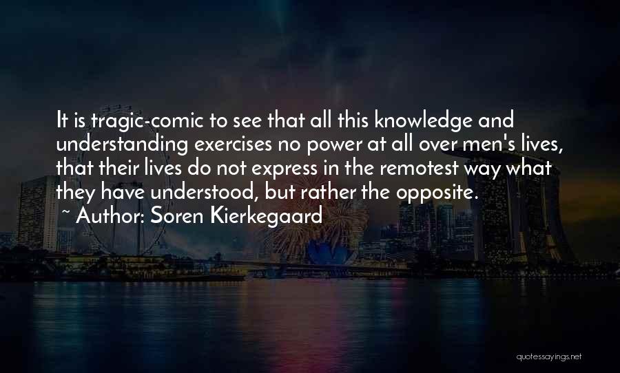 Knowledge Is Not Power Quotes By Soren Kierkegaard