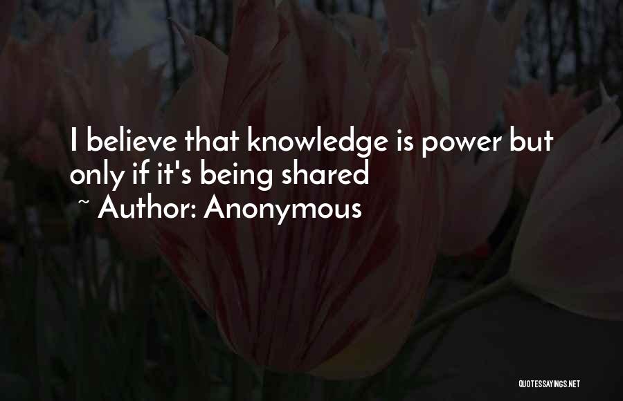 Knowledge Must Be Shared Quotes By Anonymous