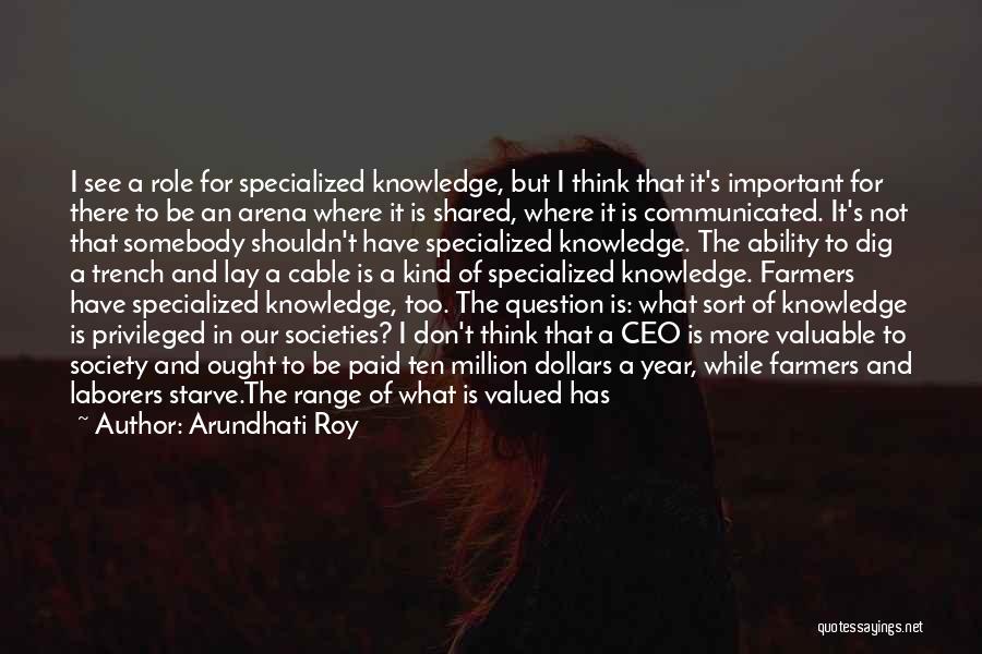 Knowledge Must Be Shared Quotes By Arundhati Roy