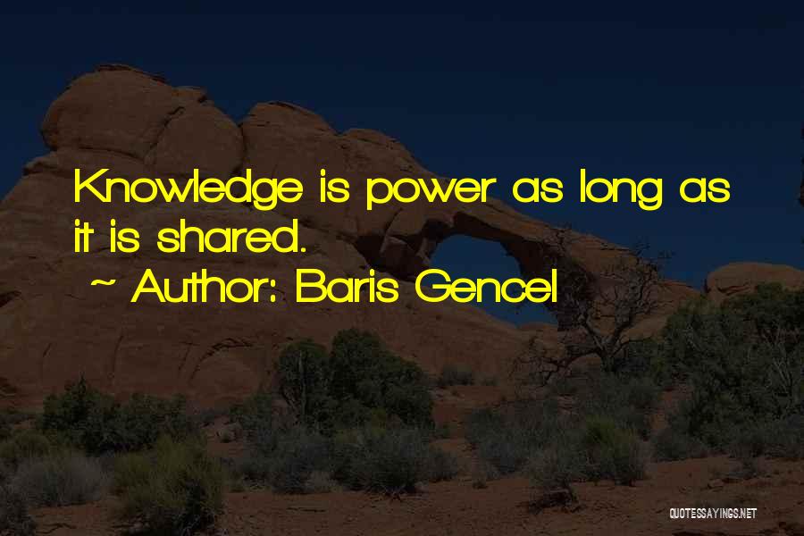 Knowledge Must Be Shared Quotes By Baris Gencel