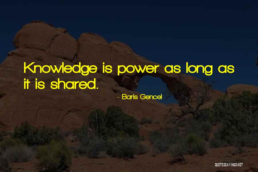 Knowledge Must Be Shared Quotes By Baris Gencel