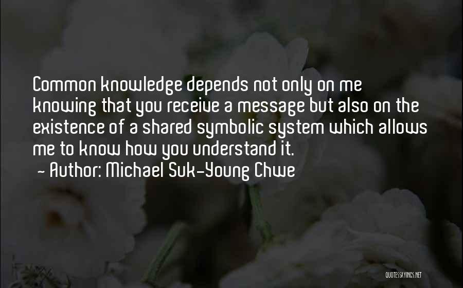 Knowledge Must Be Shared Quotes By Michael Suk-Young Chwe