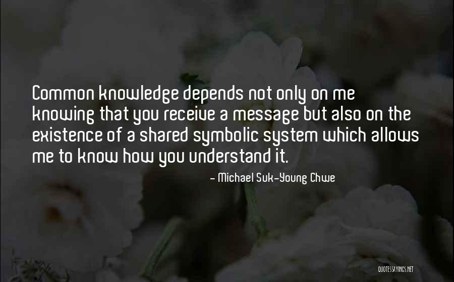 Knowledge Must Be Shared Quotes By Michael Suk-Young Chwe