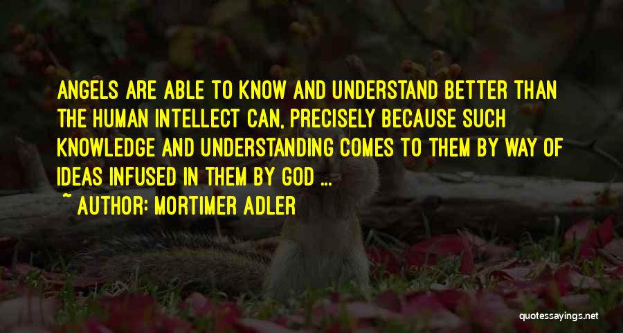 Knowledge Of Angels Quotes By Mortimer Adler