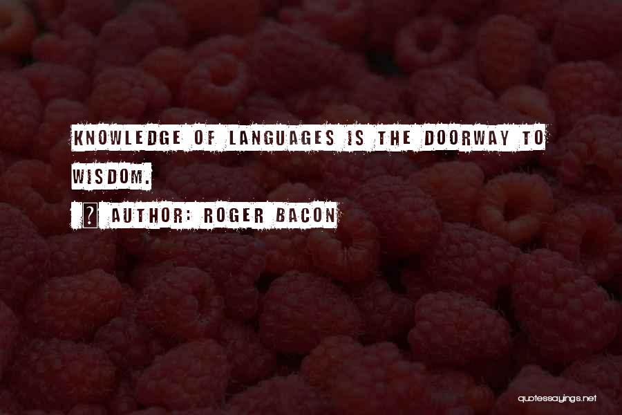 Knowledge Of Language The Doorway To Wisdom Quotes By Roger Bacon