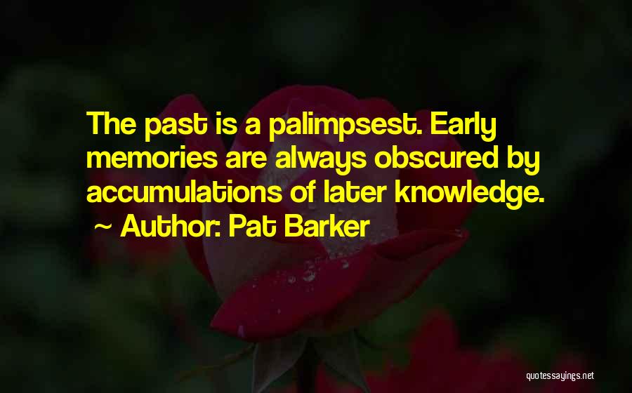 Knowledge Of Past Quotes By Pat Barker