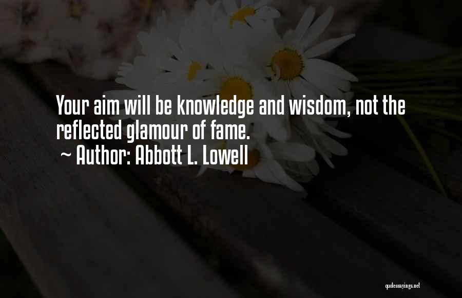 Knowledge Of Wisdom Quotes By Abbott L. Lowell