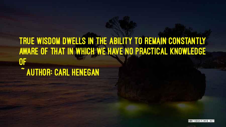 Knowledge Of Wisdom Quotes By Carl Henegan