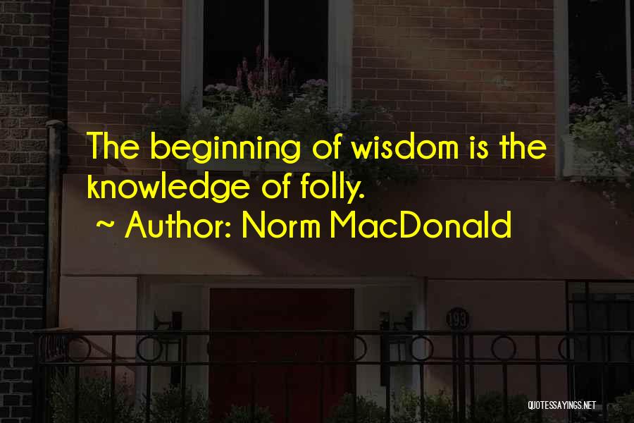 Knowledge Of Wisdom Quotes By Norm MacDonald