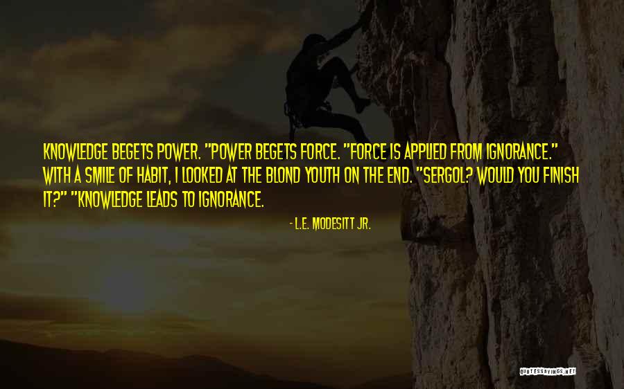 Knowledge Power Quotes By L.E. Modesitt Jr. Knowledge Power Quotes By L.E. Modesitt Jr.