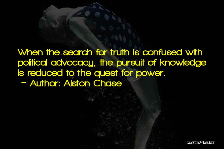 Knowledge Pursuit Quotes By Alston Chase