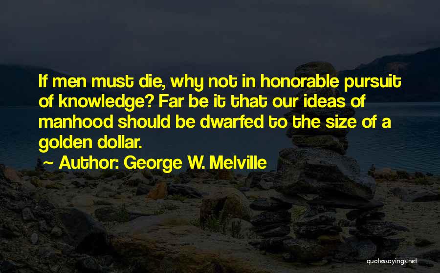 Knowledge Pursuit Quotes By George W. Melville