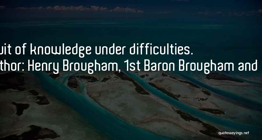 Knowledge Pursuit Quotes By Henry Brougham, 1st Baron Brougham And Vaux