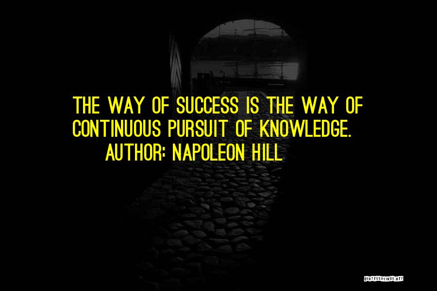 Knowledge Pursuit Quotes By Napoleon Hill