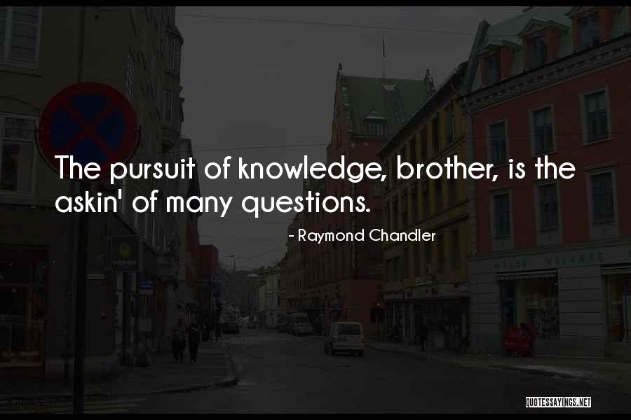 Knowledge Pursuit Quotes By Raymond Chandler Knowledge Pursuit Quotes By Raymond Chandler