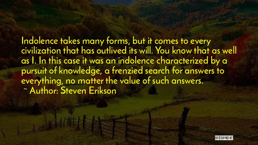 Knowledge Pursuit Quotes By Steven Erikson