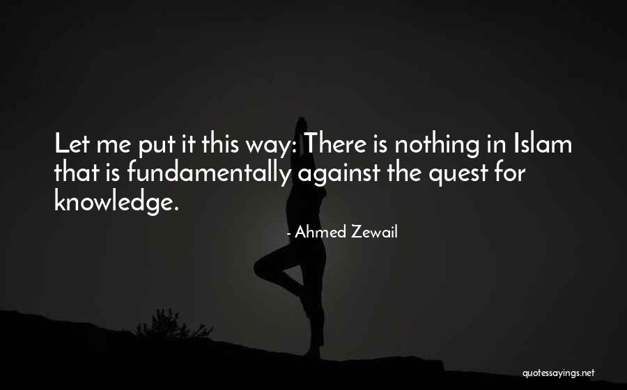 Knowledge Quest Quotes By Ahmed Zewail