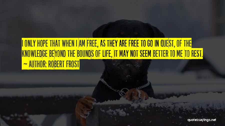 Knowledge Quest Quotes By Robert Frost