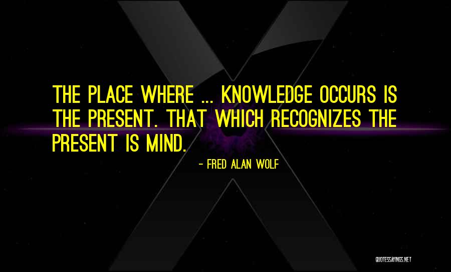 Knowledge Quotes By Fred Alan Wolf