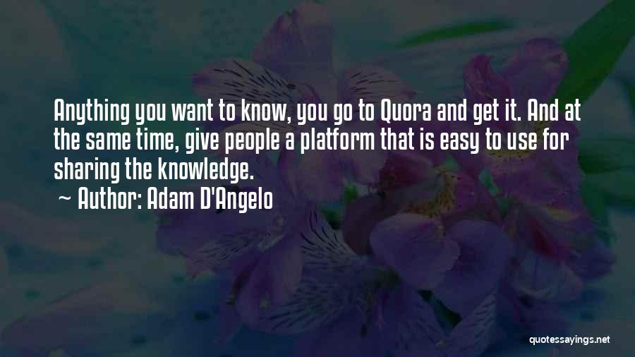 Knowledge Sharing Quotes By Adam D'Angelo