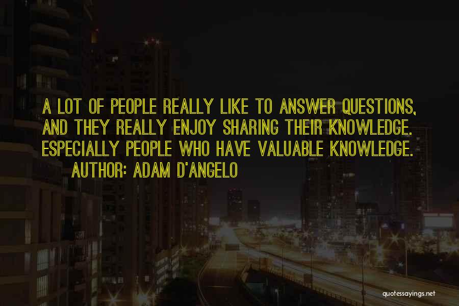 Knowledge Sharing Quotes By Adam D'Angelo