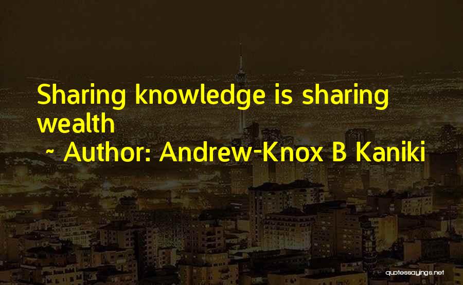 Knowledge Sharing Quotes By Andrew-Knox B Kaniki