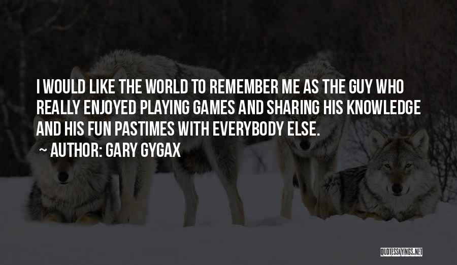 Knowledge Sharing Quotes By Gary Gygax