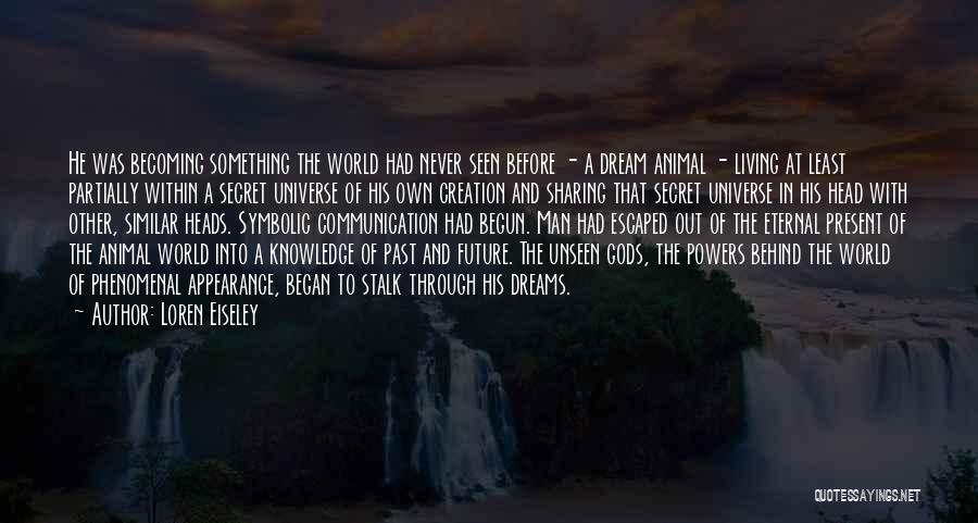 Knowledge Sharing Quotes By Loren Eiseley